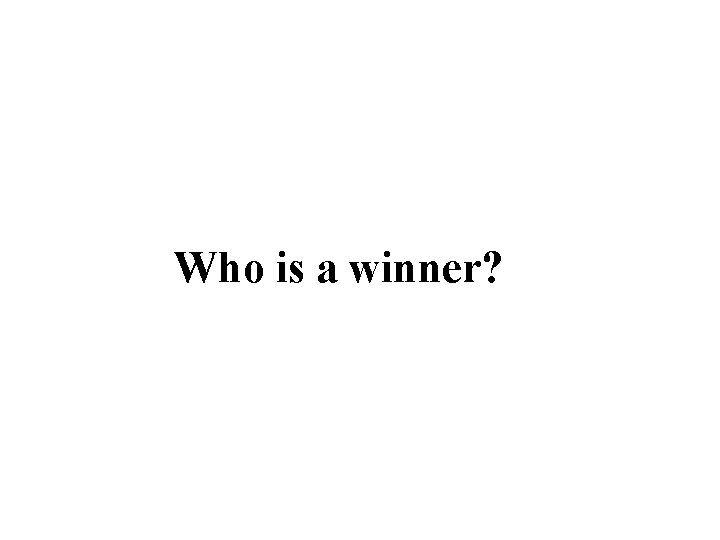 Who is a winner? 