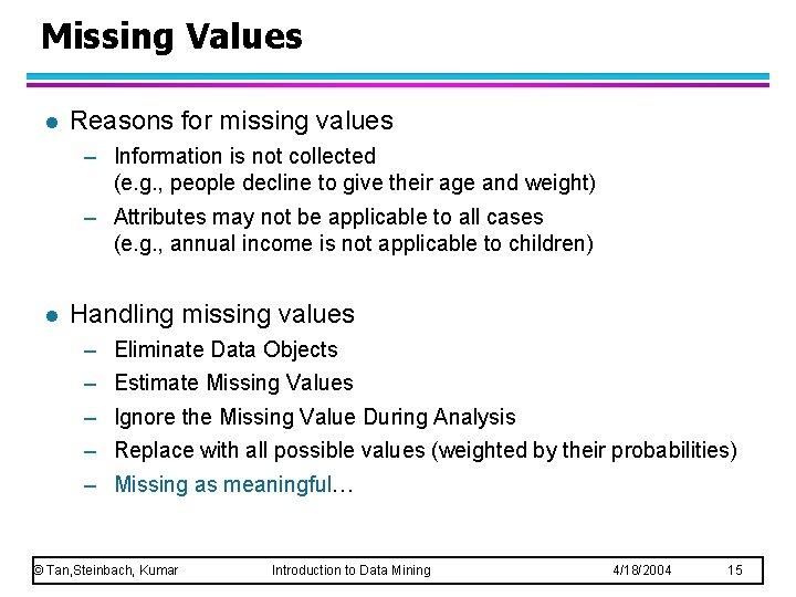 Missing Values l Reasons for missing values – Information is not collected (e. g.