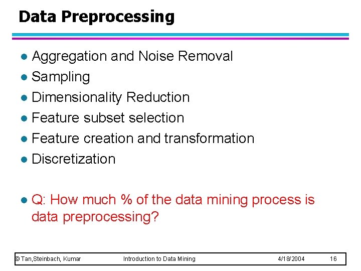 Data Preprocessing Aggregation and Noise Removal l Sampling l Dimensionality Reduction l Feature subset