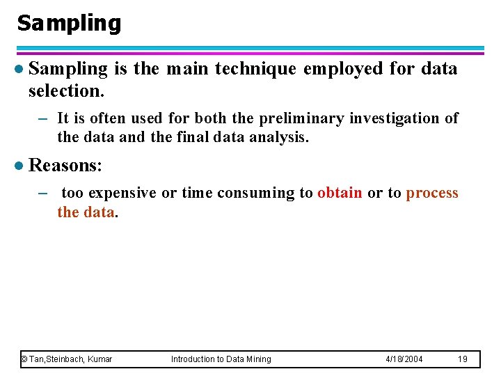 Sampling l Sampling is the main technique employed for data selection. – It is