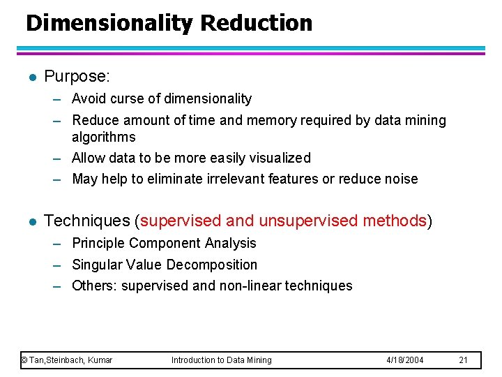 Dimensionality Reduction l Purpose: – Avoid curse of dimensionality – Reduce amount of time