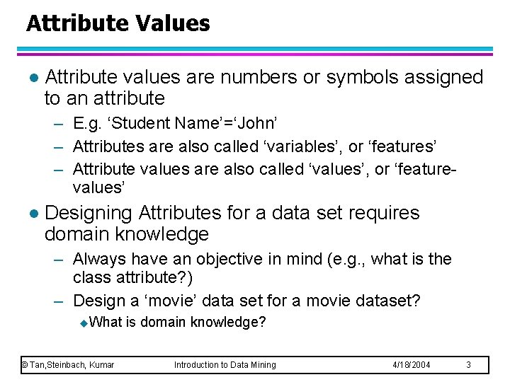 Attribute Values l Attribute values are numbers or symbols assigned to an attribute –