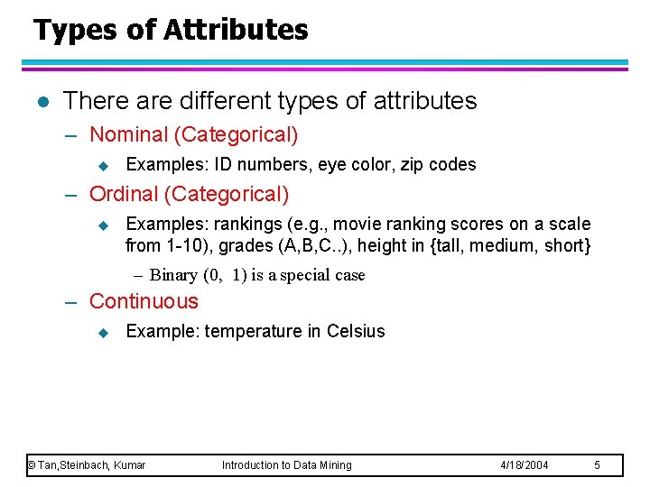 Types of Attributes l There are different types of attributes – Nominal (Categorical) u