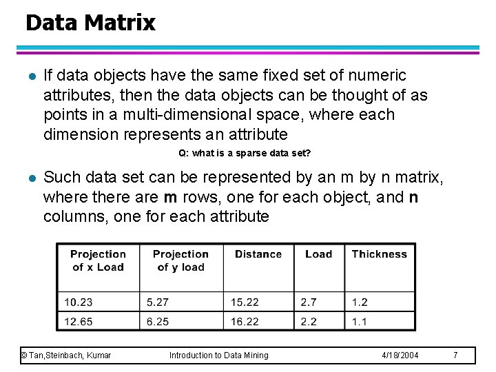 Data Matrix l If data objects have the same fixed set of numeric attributes,