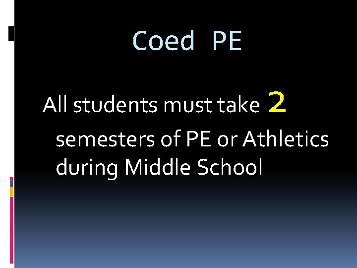 Coed PE 2 All students must take semesters of PE or Athletics during Middle