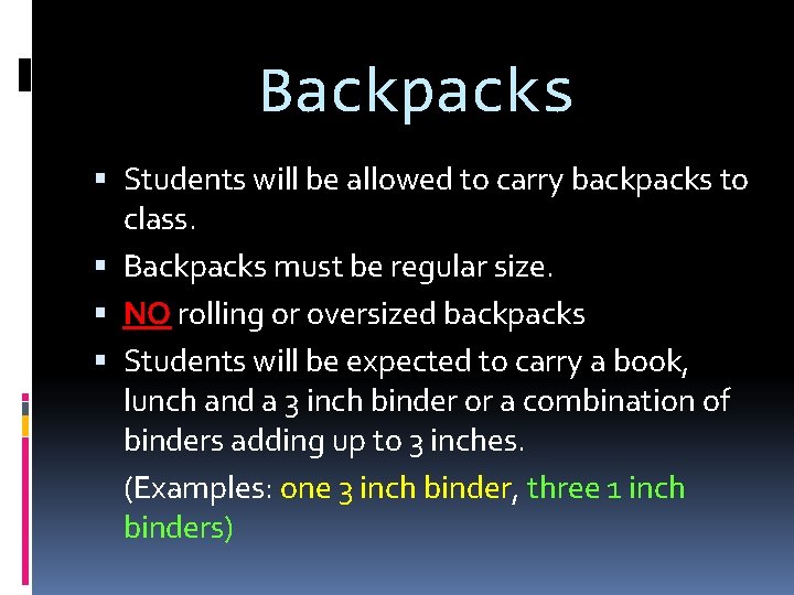 Backpacks Students will be allowed to carry backpacks to class. Backpacks must be regular