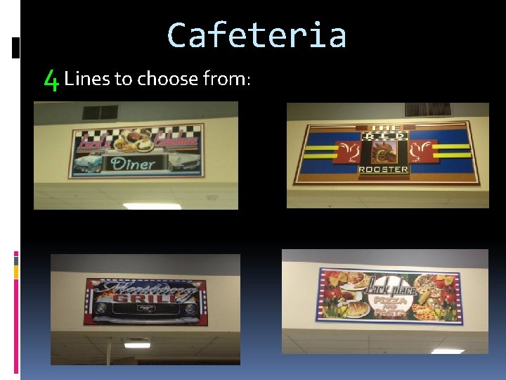 Cafeteria 4 Lines to choose from: 