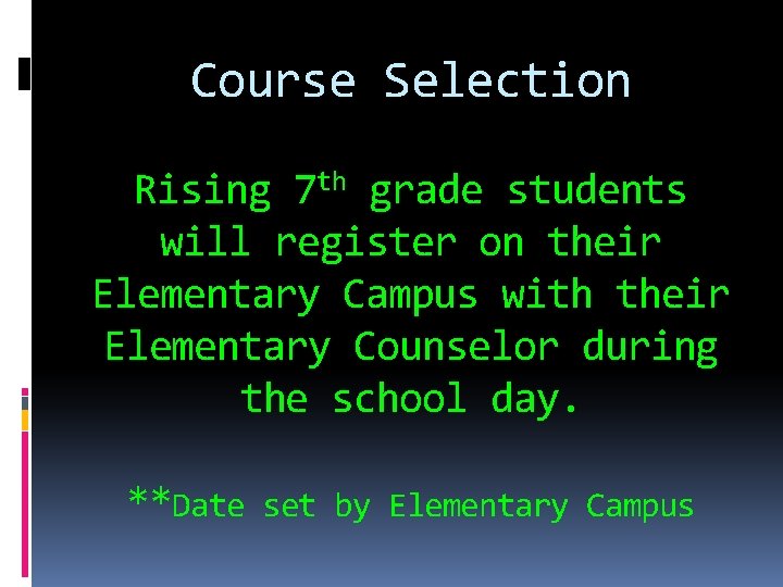 Course Selection Rising 7 th grade students will register on their Elementary Campus with