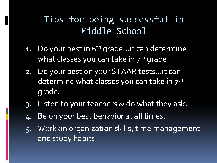 Tips for being successful in Middle School 1. Do your best in 6 th