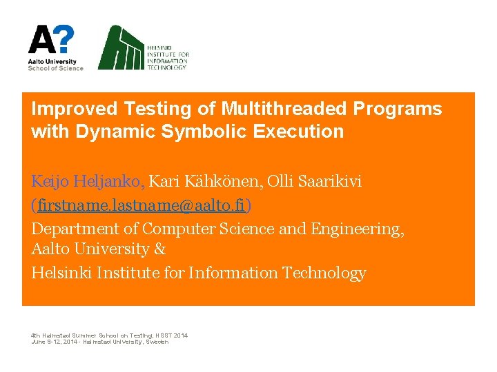 Improved Testing of Multithreaded Programs with Dynamic Symbolic Execution Keijo Heljanko, Kari Kähkönen, Olli