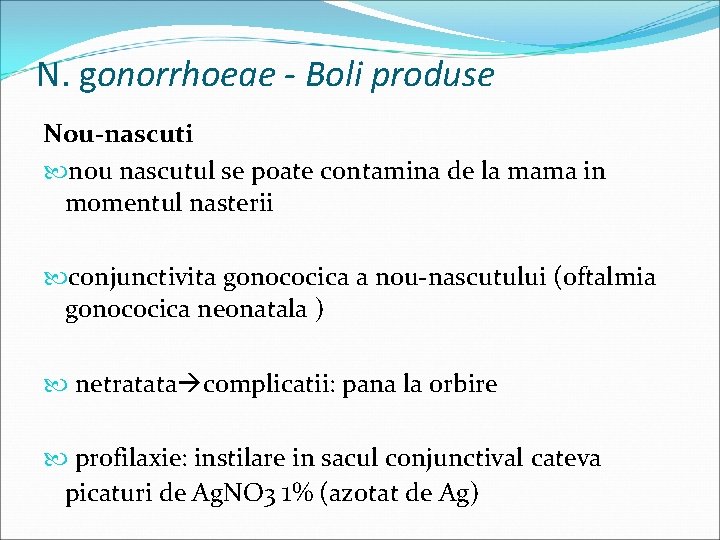 N. gonorrhoeae - Boli produse Nou-nascuti nou nascutul se poate contamina de la mama