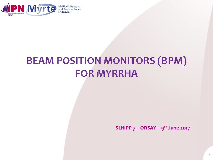 BEAM POSITION MONITORS (BPM) FOR MYRRHA SLHi. PP-7 – ORSAY – 9 th June