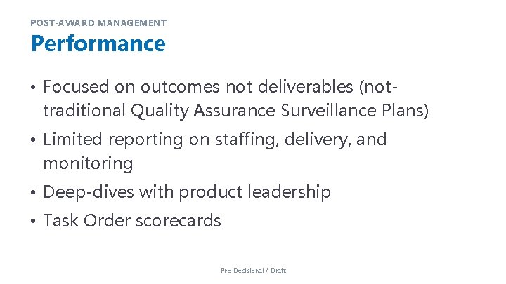 POST-AWARD MANAGEMENT Performance • Focused on outcomes not deliverables (nottraditional Quality Assurance Surveillance Plans)