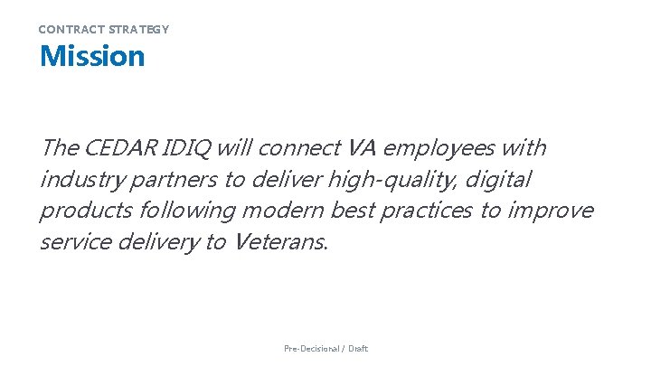 CONTRACT STRATEGY Mission The CEDAR IDIQ will connect VA employees with industry partners to CONTRACT STRATEGY Mission The CEDAR IDIQ will connect VA employees with industry partners to