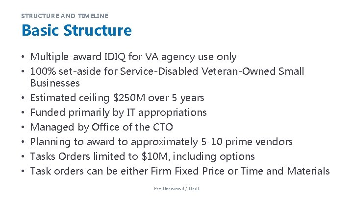 STRUCTURE AND TIMELINE Basic Structure • Multiple-award IDIQ for VA agency use only • STRUCTURE AND TIMELINE Basic Structure • Multiple-award IDIQ for VA agency use only •