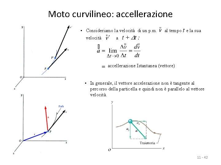 Moto curvilineo: accellerazione • Consideriamo la velocità di un p. m. velocità a t