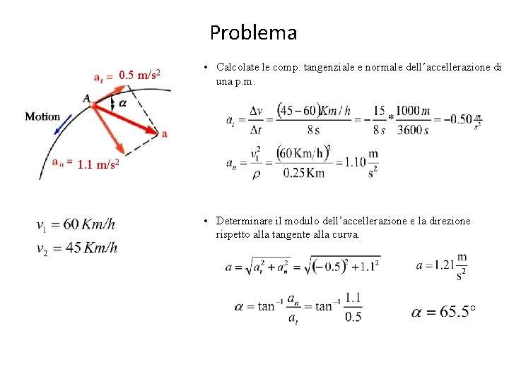 Problema 0. 5 m/s 2 • Calcolate le comp. tangenziale e normale dell’accellerazione di