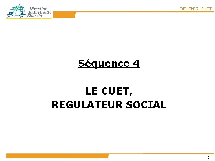 DEVENIR CUET Séquence 4 LE CUET, REGULATEUR SOCIAL 13 DEVENIR CUET Séquence 4 LE CUET, REGULATEUR SOCIAL 13