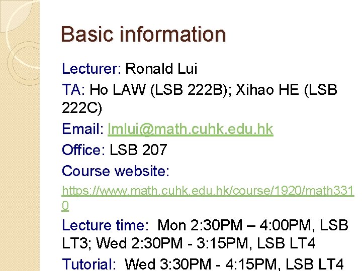 Basic information Lecturer: Ronald Lui TA: Ho LAW (LSB 222 B); Xihao HE (LSB