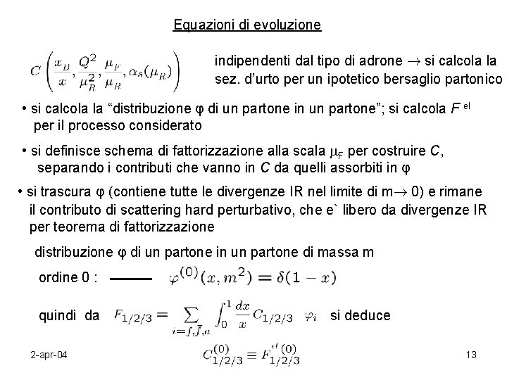 Equazioni di evoluzione indipendenti dal tipo di adrone ! si calcola la sez. d’urto