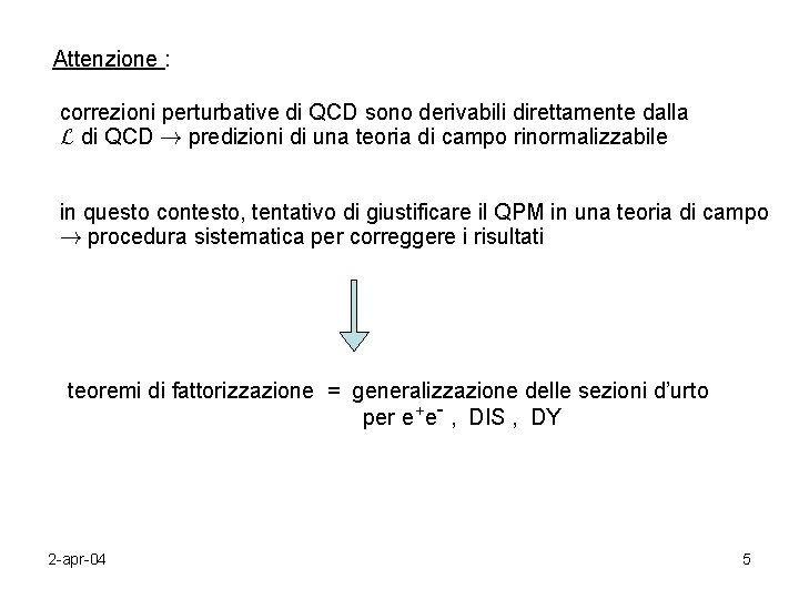 Attenzione : correzioni perturbative di QCD sono derivabili direttamente dalla L di QCD !