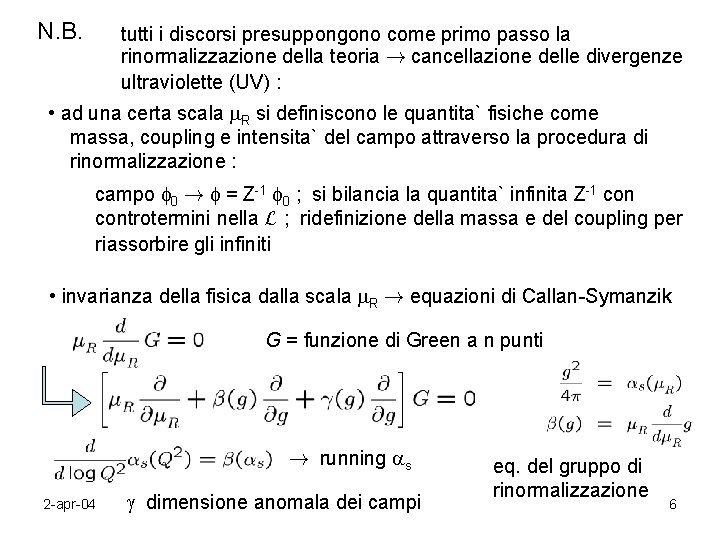 N. B. tutti i discorsi presuppongono come primo passo la rinormalizzazione della teoria !