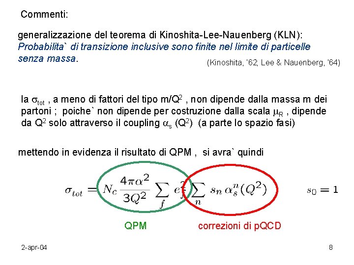 Commenti: generalizzazione del teorema di Kinoshita-Lee-Nauenberg (KLN): Probabilita` di transizione inclusive sono finite nel