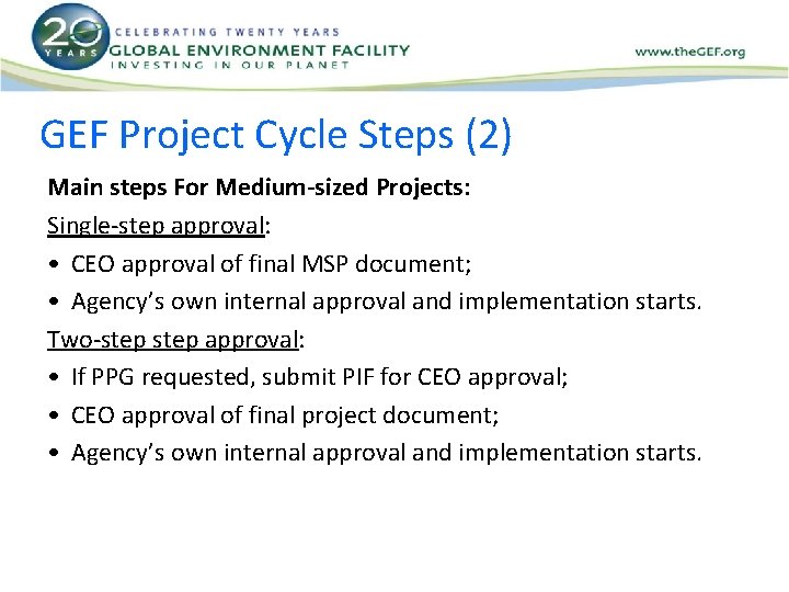 GEF Project Cycle Steps (2) Main steps For Medium-sized Projects: Single-step approval: • CEO