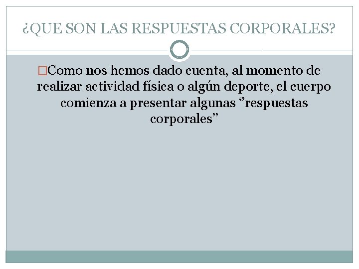 ¿QUE SON LAS RESPUESTAS CORPORALES? �Como nos hemos dado cuenta, al momento de realizar