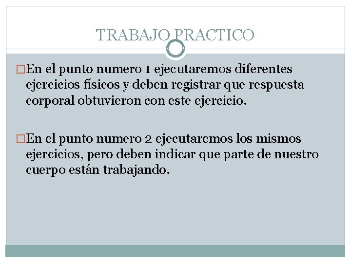TRABAJO PRACTICO �En el punto numero 1 ejecutaremos diferentes ejercicios físicos y deben registrar