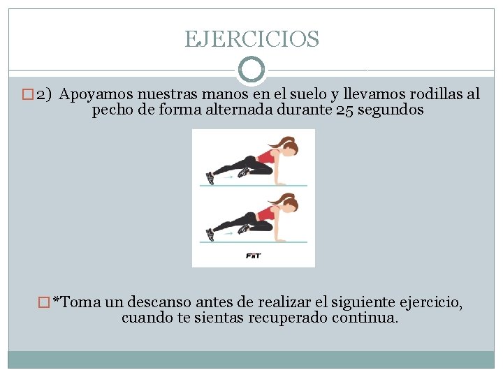 EJERCICIOS � 2) Apoyamos nuestras manos en el suelo y llevamos rodillas al pecho