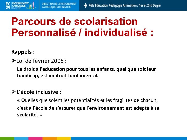 Parcours de scolarisation Personnalisé / individualisé : Rappels : Ø Loi de février 2005