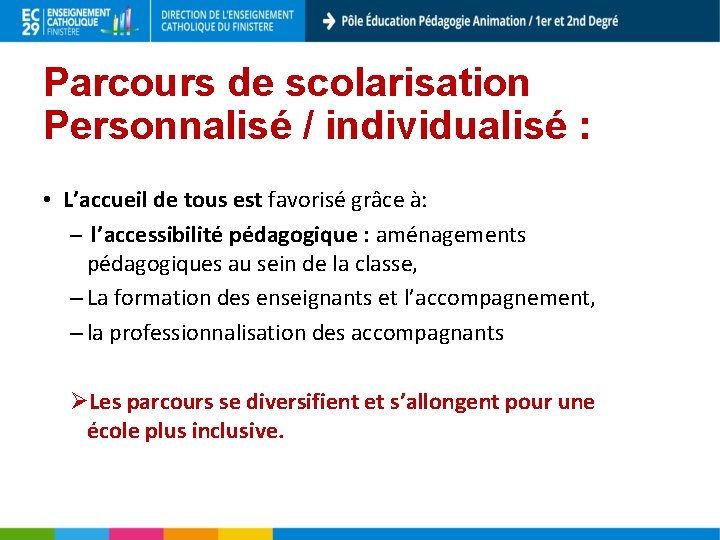 Parcours de scolarisation Personnalisé / individualisé : • L’accueil de tous est favorisé grâce