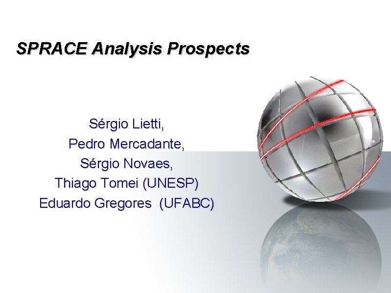 SPRACE Analysis Prospects Sérgio Lietti, Pedro Mercadante, Sérgio Novaes, Thiago Tomei (UNESP) Eduardo Gregores