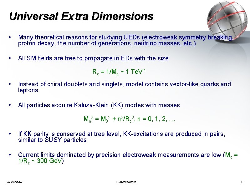 Universal Extra Dimensions • Many theoretical reasons for studying UEDs (electroweak symmetry breaking, proton