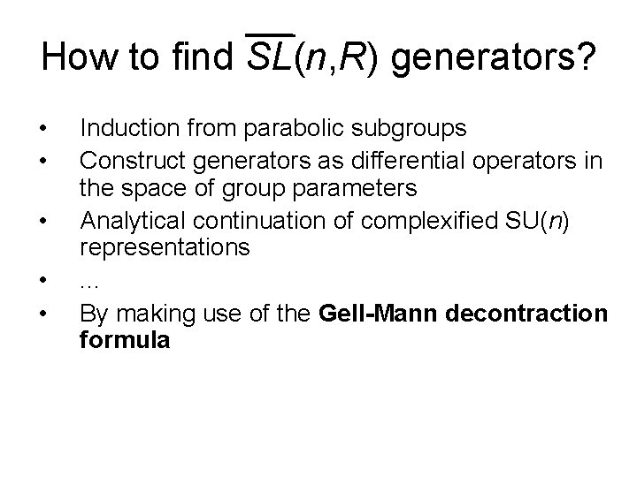 How to find SL(n, R) generators? • • • Induction from parabolic subgroups Construct