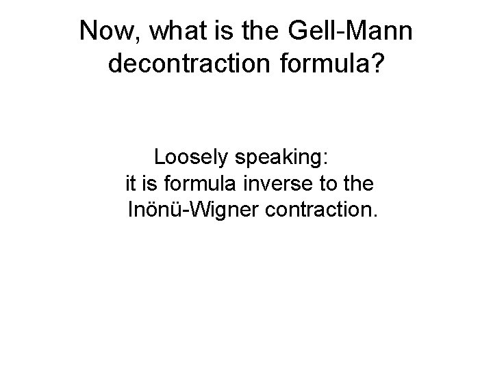 Now, what is the Gell-Mann decontraction formula? Loosely speaking: it is formula inverse to