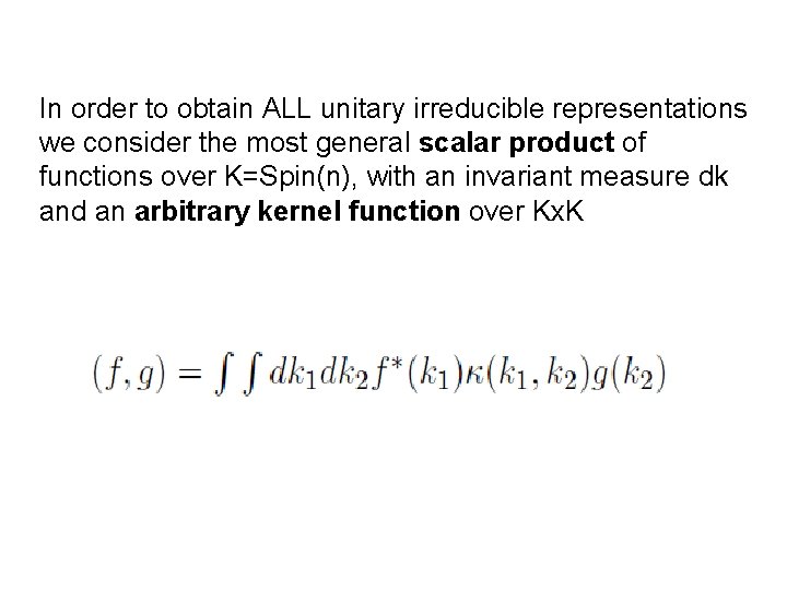 In order to obtain ALL unitary irreducible representations we consider the most general scalar