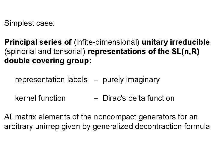 Simplest case: Principal series of (infite-dimensional) unitary irreducible (spinorial and tensorial) representations of the