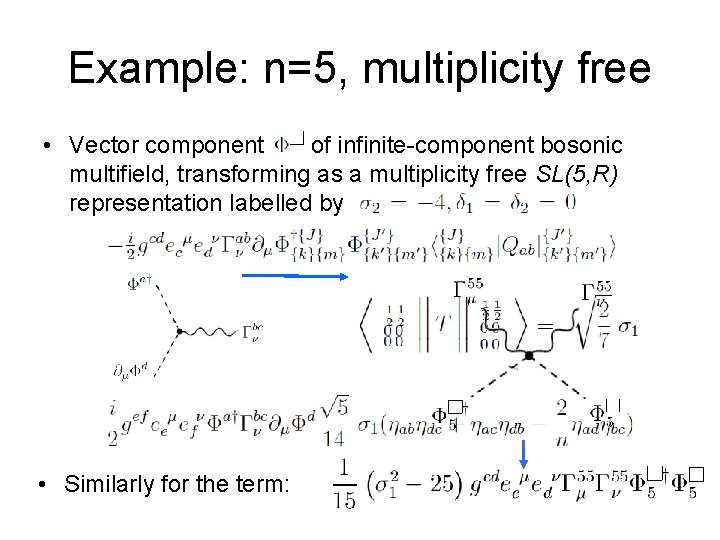 Example: n=5, multiplicity free • Vector component of infinite-component bosonic multifield, transforming as a