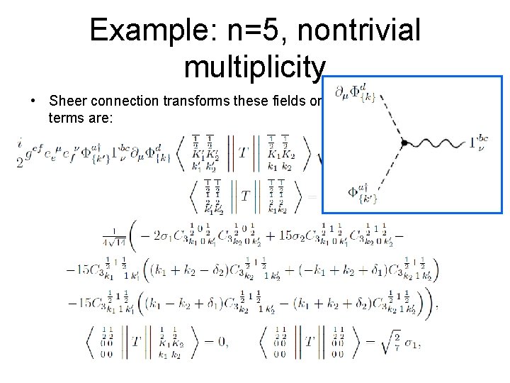 Example: n=5, nontrivial multiplicity • Sheer connection transforms these fields one into another. Interaction