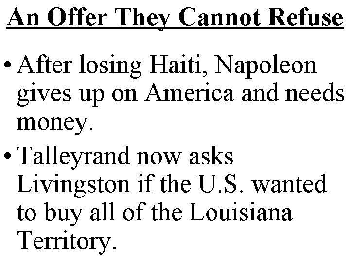 An Offer They Cannot Refuse • After losing Haiti, Napoleon gives up on America