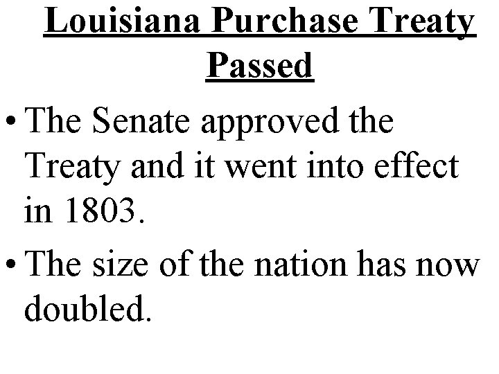 Louisiana Purchase Treaty Passed • The Senate approved the Treaty and it went into