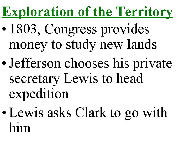 Exploration of the Territory • 1803, Congress provides money to study new lands •