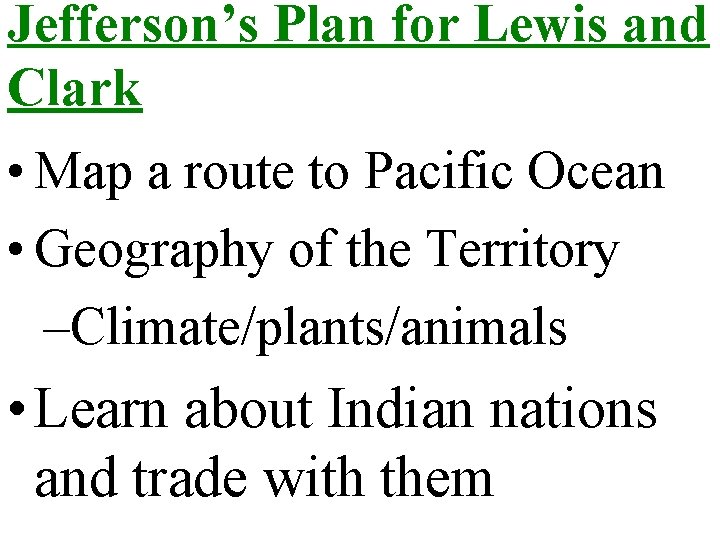 Jefferson’s Plan for Lewis and Clark • Map a route to Pacific Ocean •