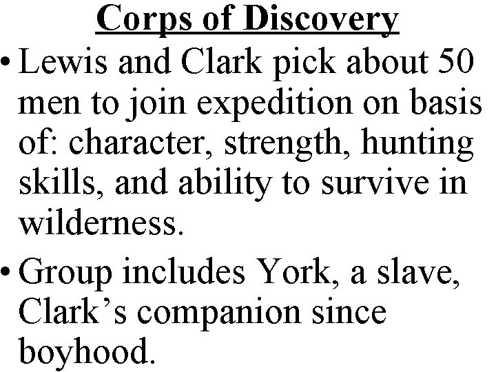 Corps of Discovery • Lewis and Clark pick about 50 men to join expedition