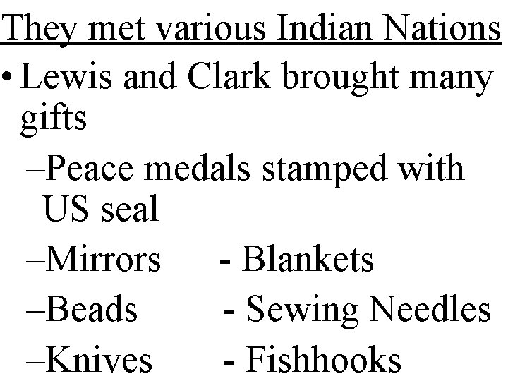 They met various Indian Nations • Lewis and Clark brought many gifts –Peace medals