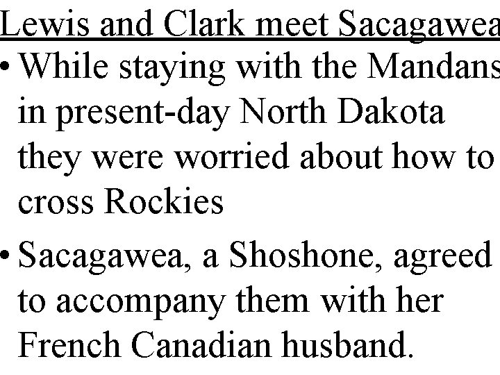 Lewis and Clark meet Sacagawea • While staying with the Mandans in present-day North