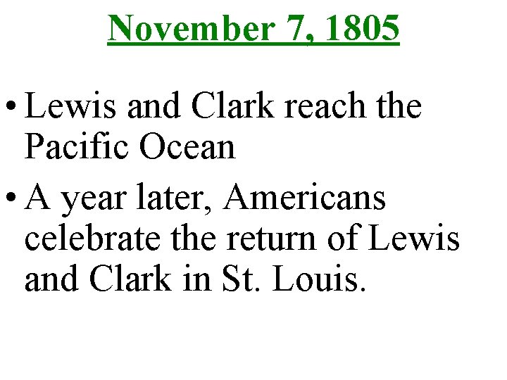 November 7, 1805 • Lewis and Clark reach the Pacific Ocean • A year