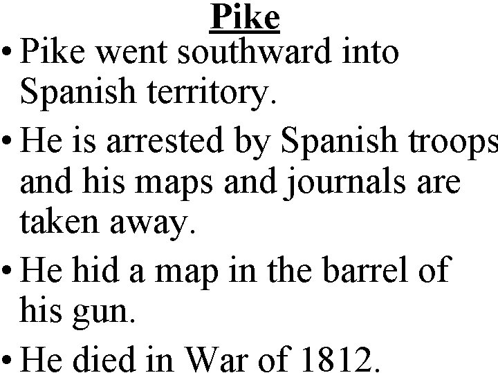 Pike • Pike went southward into Spanish territory. • He is arrested by Spanish
